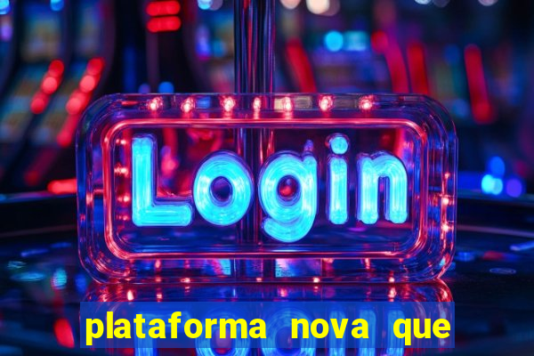 plataforma nova que ta pagando